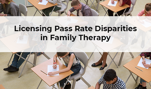 Licensing Pass Rate Disparities in Family Therapy