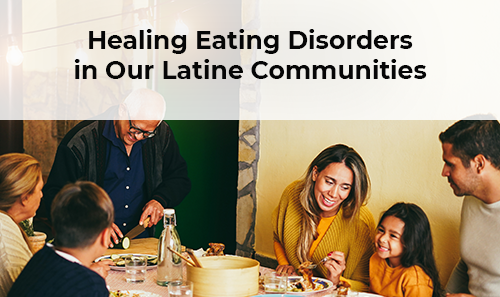 Healing Eating Disorders in our Latine Communities: Contextual and Intergenerational Factors.